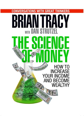 The Science of Money: How to Increase Your Income and Become Wealthy by Tracy, Brian