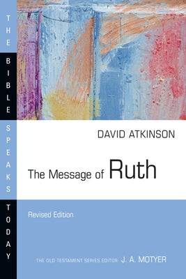 The Message of Ruth: The Wings of Refuge by Atkinson, David J.