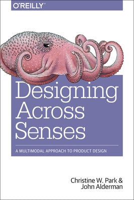 Designing Across Senses: A Multimodal Approach to Product Design by Park, Christine W.