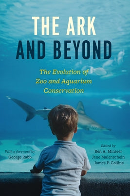 The Ark and Beyond: The Evolution of Zoo and Aquarium Conservation by Minteer, Ben a.