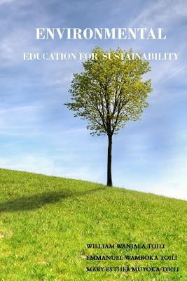 Environmental Education for Sustainability by Toili, Emmanuel Wamboka