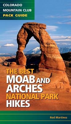Best Moab & Arches National Park Hikes by Martinez, Rob