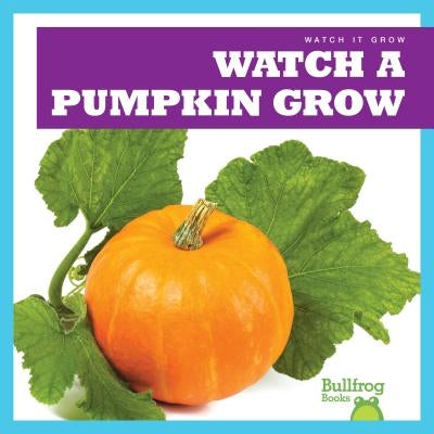 Watch a Pumpkin Grow by Chang, Kirsten