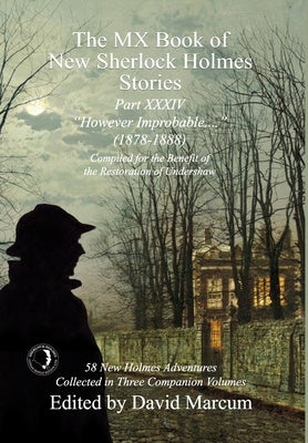 The MX Book of New Sherlock Holmes Stories Part XXXIV: However Improbable (1878-1888) by Marcum, David