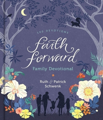 Faith Forward Family Devotional: 100 Devotions by Schwenk, Patrick