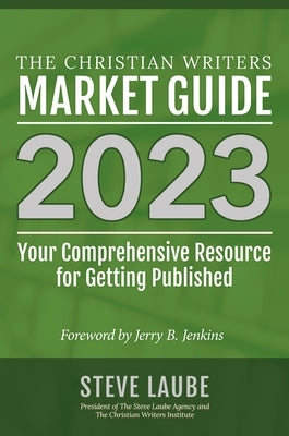 Christian Writers Market Guide - 2023 Edition by Laube, Steve