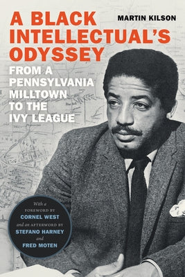 A Black Intellectual's Odyssey: From a Pennsylvania Milltown to the Ivy League by Kilson, Martin