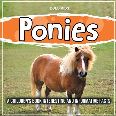 Ponies: How Cute Are They? Informative Facts by Kids, Bold