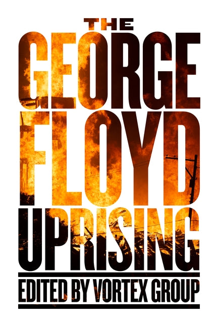 The George Floyd Uprising by Group, Vortex