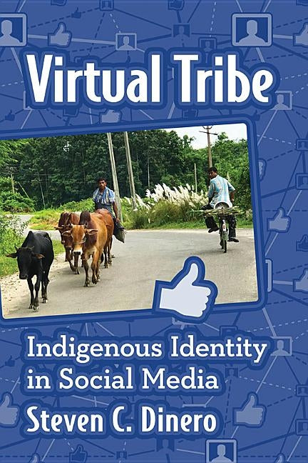 Virtual Tribe: Indigenous Identity in Social Media by Dinero, Steven C.