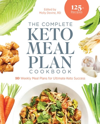 The Complete Keto Meal Plan Cookbook: 10 Weekly Meal Plans for Ultimate Keto Success by Devine, Molly