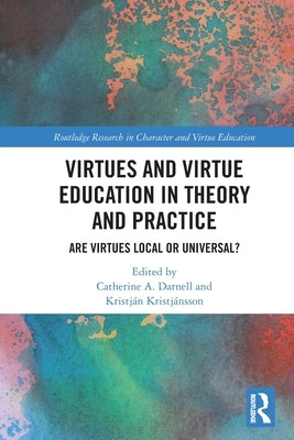 Virtues and Virtue Education in Theory and Practice: Are Virtues Local or Universal? by Darnell, Catherine A.