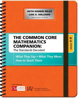 The Common Core Mathematics Companion: The Standards Decoded, Grades 6-8: What They Say, What They Mean, How to Teach Them by Harbin Miles, Ruth