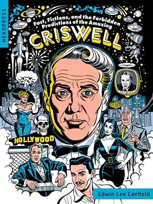 Fact, Fictions, and the Forbidden Predictions of the Amazing Criswell by Canfield, Edwin
