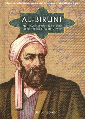 Al-Biruni: Master Astronomer and Muslim Scholar of the Eleventh Century by Scheppler, Bill