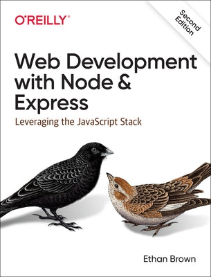 Web Development with Node and Express: Leveraging the JavaScript Stack by Brown, Ethan