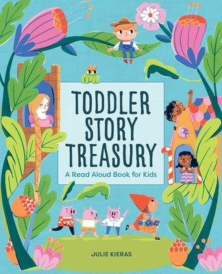 Toddler Story Treasury: A Read Aloud Book for Kids by Kieras, Julie