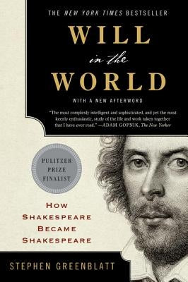 Will in the World: How Shakespeare Became Shakespeare by Greenblatt, Stephen