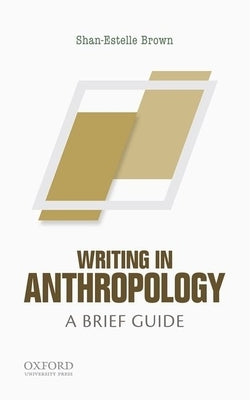 Writing in Anthropology: A Brief Guide by Brown, Shan-Estelle