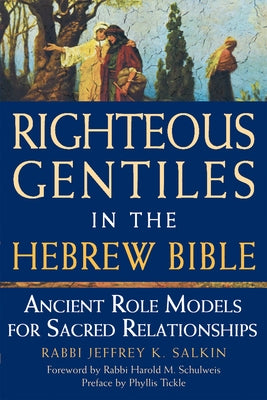 Righteous Gentiles in the Hebrew Bible: Ancient Role Models for Sacred Relationships by Salkin, Jeffrey K.
