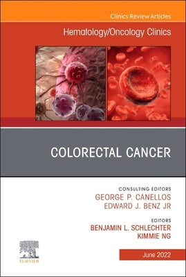 Colorectal Cancer, an Issue of Hematology/Oncology Clinics of North America: Volume 36-3 by Ng, Kimmie