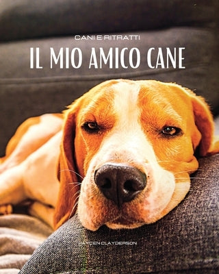 Il mio amico cane - Cani e Ritratti: Album a colori con 50 foto di cani. Idea regalo per amanti degli animali. by Clayderson, Hayden