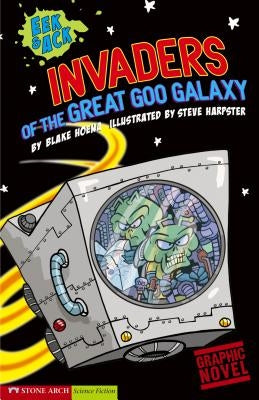 Invaders from the Great Goo Galaxy: Eek & Ack by Harpster, Steve