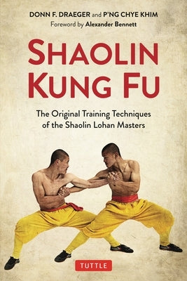Shaolin Kung Fu: The Original Training Techniques of the Shaolin Lohan Masters by Draeger, Donn F.