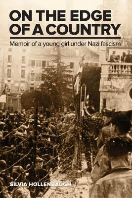 On the Edge of a Country: Memoir of a young girl under Nazi fascism by Hollenbaugh, Silvia