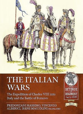 The Italian Wars: Volume 1 - The Expedition of Charles VIII Into Italy and the Battle of Fornovo by Massimo, Predonzani