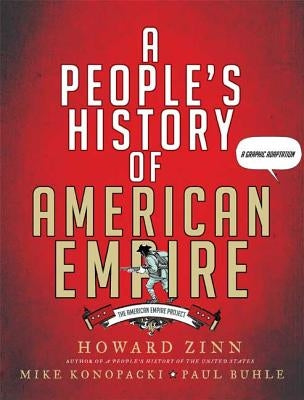 A People's History of American Empire: The American Empire Project, a Graphic Adaptation by Zinn, Howard