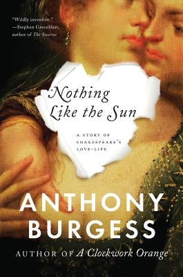 Nothing Like the Sun: A Story of Shakespeare's Love-Life by Burgess, Anthony