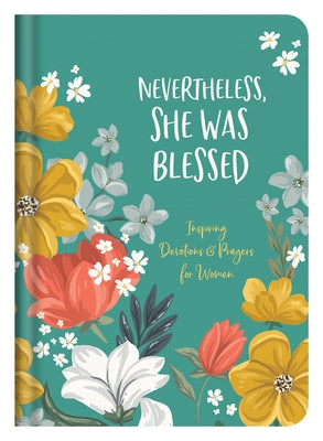 Nevertheless, She Was Blessed: Inspiring Devotions and Prayers for Women by Scott, Carey