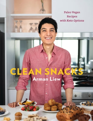 Clean Snacks: Paleo Vegan Recipes with Keto Options by Liew, Arman