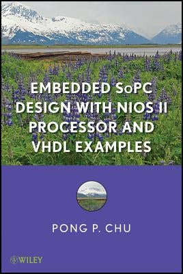 Embedded Sopc Design with Nios II Processor and VHDL Examples by Chu, Pong P.