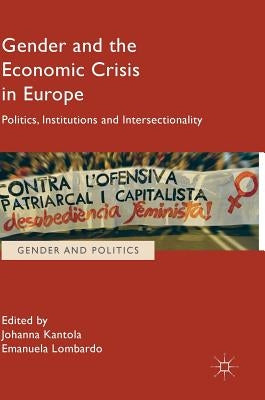 Gender and the Economic Crisis in Europe: Politics, Institutions and Intersectionality by Kantola, Johanna