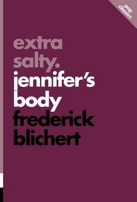 Extra Salty: Jennifer's Body by Blichert, Frederick