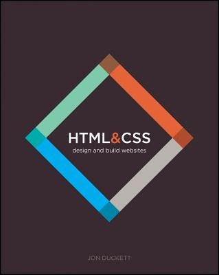 HTML and CSS: Design and Build Websites by Duckett, Jon