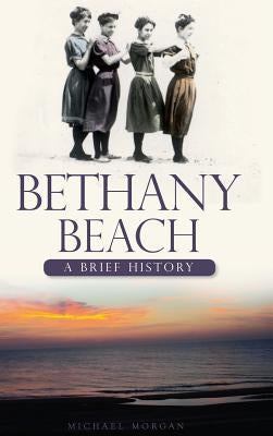 Bethany Beach: A Brief History by Morgan, Michael