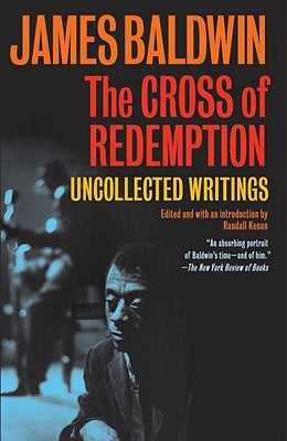 The Cross of Redemption: Uncollected Writings by Baldwin, James