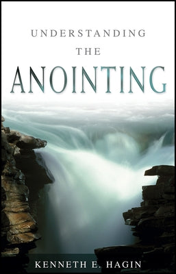 Understanding the Anointing by Hagin, Kenneth E.