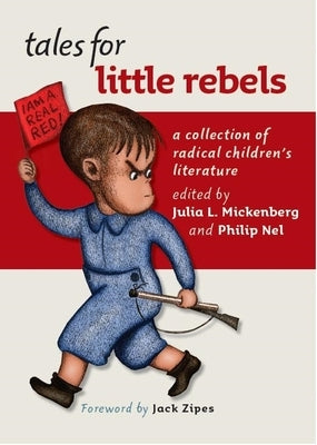 Tales for Little Rebels: A Collection of Radical Children's Literature by Mickenberg, Julia L.