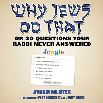 Why Jews Do That: Or 30 Questions Your Rabbi Never Answered by Mlotek, Avram
