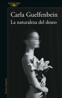 La Naturaleza del Deseo / The Nature of Desire by Guelfenbein, Carla