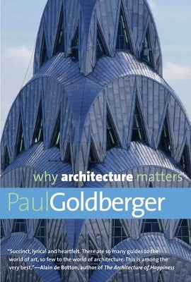 Why Architecture Matters by Goldberger, Paul