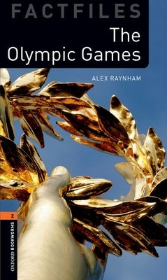Oxford Bookworms Library Factfiles: Level 2: The Olympic Games by Raynham, Alex