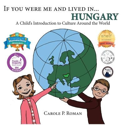 If You Were Me and Lived in... Hungary: A Child's Introduction to Culture Around the World by Roman, Carole P.