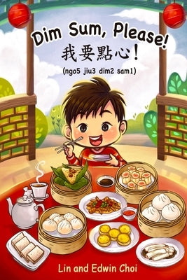 Dim Sum, Please!: A Bilingual English & Cantonese Children's Book by Choi, Lin And Edwin