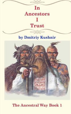 In Ancestors I Trust by Kushnir, Dmitriy