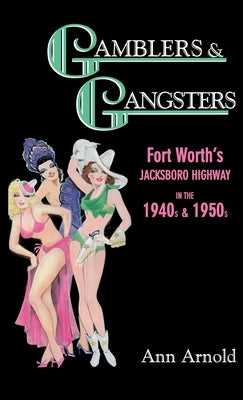 Gamblers & Gangsters: Fort Worth's Jacksboro Highway in the 1940s & 1950s by Arnold, Ann